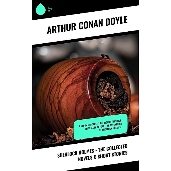 Sherlock Holmes - The Collected Novels & Short Stories, Arthur Conan Doyle