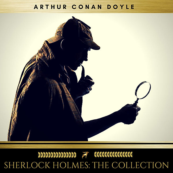 Sherlock Holmes: The Collection, Arthur Conan Doyle