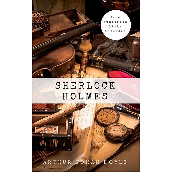 Sherlock Holmes: The Complete Collection, Arthur Conan Doyle