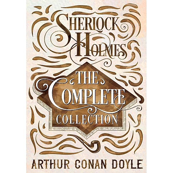 Sherlock Holmes - The Complete Collection, Arthur Conan Doyle