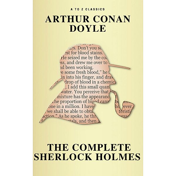 Sherlock Holmes: The Complete Collection ( AtoZ Classics ), Arthur Conan Doyle, A To Z Classics