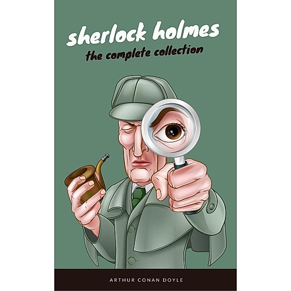 Sherlock Holmes: The Complete Collection (EverGreen Classics), Arthur Conan Doyle, EverGreen Classics