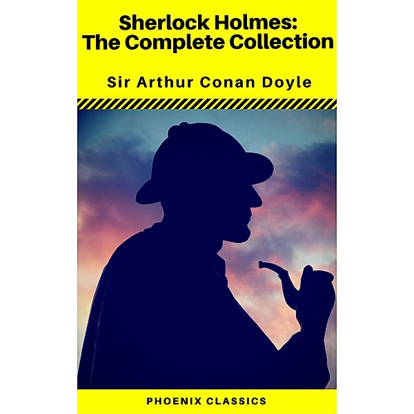 Sherlock Holmes The Complete Collection (Phoenix Classics), Arthur Conan Doyle, Phoenix Classics