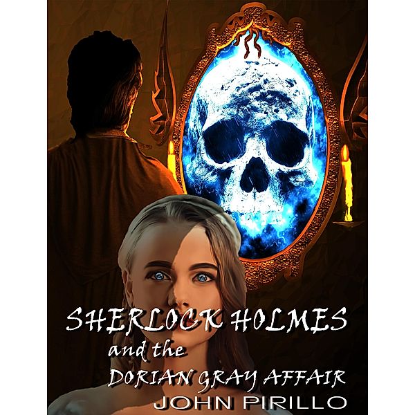 Sherlock Holmes, the Dorian Gray Affair (Sherlock Holmes Urban Fantasy Mysteries) / Sherlock Holmes Urban Fantasy Mysteries, John Pirillo