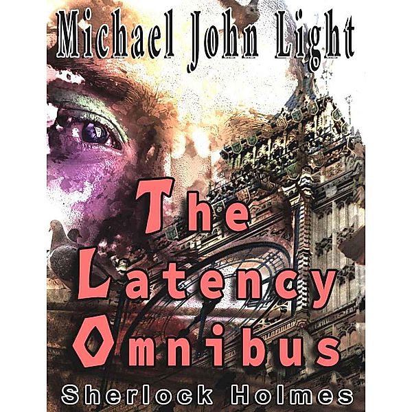 Sherlock Holmes: The Latency Omnibus, Michael John Light