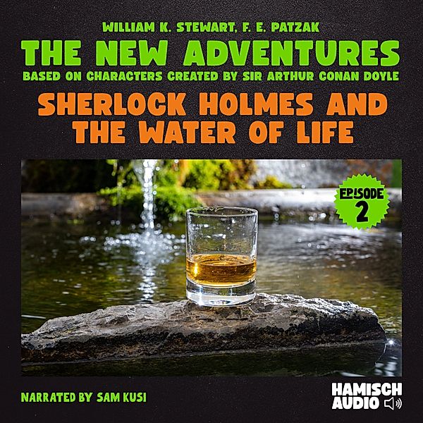 Sherlock Holmes - The New Adventures - 2 - Sherlock Holmes and the Water of Life (The New Adventures, Episode 2), William K. Stewart, F. E. Patzak, Sir Arthur Conan Doyle