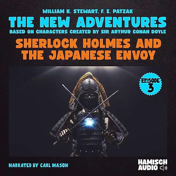 Sherlock Holmes - The New Adventures - 3 - Sherlock Holmes and the Japanese Envoy (The New Adventures, Episode 3), Sir Arthur Conan Doyle, William K. Stewart, F. E. Patzak