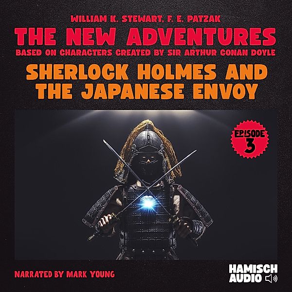 Sherlock Holmes - The New Adventures - 3 - Sherlock Holmes and the Japanese Envoy (The New Adventures, Episode 3), William K. Stewart, F. E. Patzak, Sir Arthur Conan Doyle