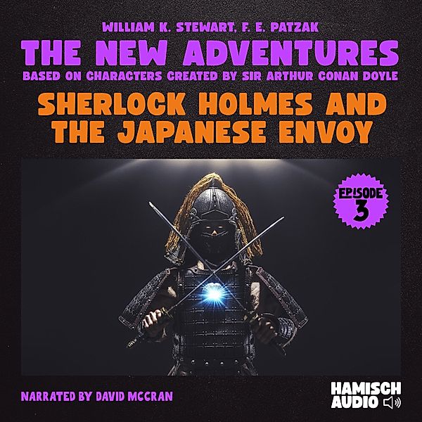 Sherlock Holmes - The New Adventures - 3 - Sherlock Holmes and the Japanese Envoy (The New Adventures, Episode 3), William K. Stewart, F. E. Patzak, Sir Arthur Conan Doyle