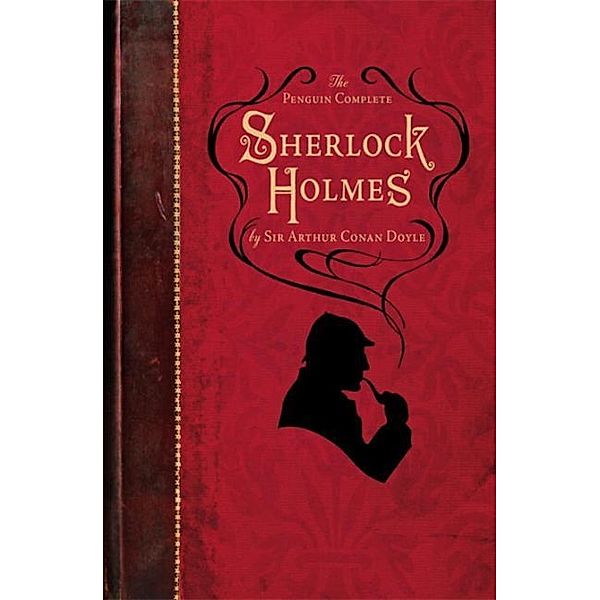 Sherlock Holmes / The Penguin Complete Sherlock Holmes, Arthur Conan Doyle