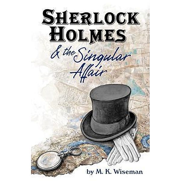 Sherlock Holmes & the Singular Affair / M. K. Wiseman, M. K. Wiseman