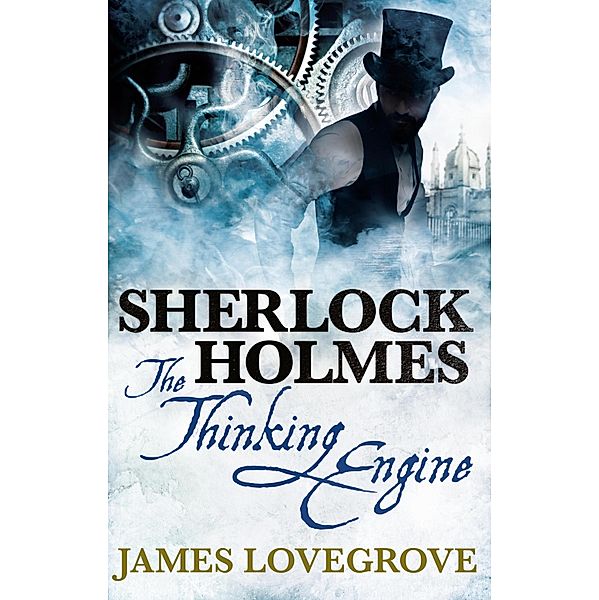 Sherlock Holmes - The Thinking Engine, James Lovegrove