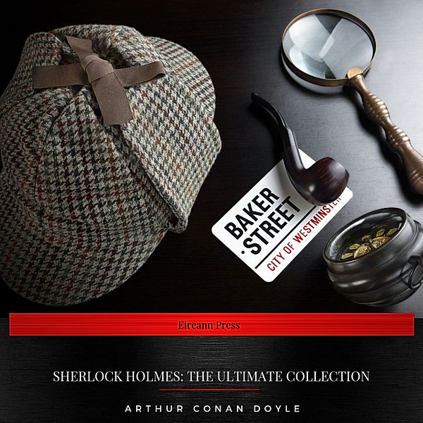 Sherlock Holmes: The Ultimate Collection, Arthur Conan Doyle