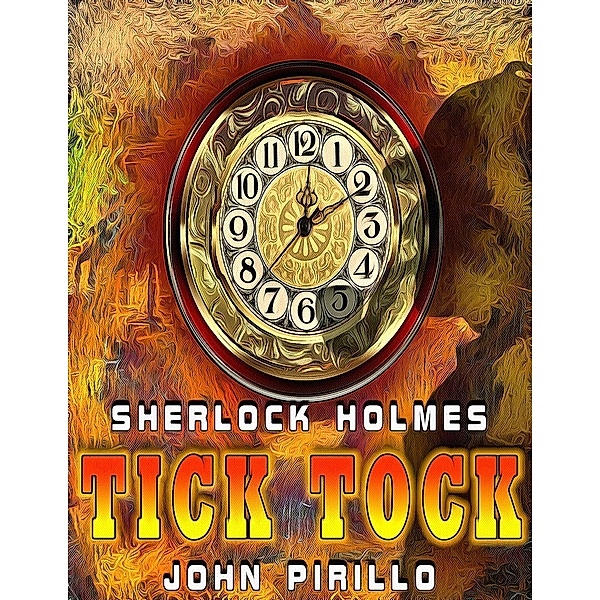Sherlock Holmes: Tick Tock / Sherlock Holmes, John Pirillo