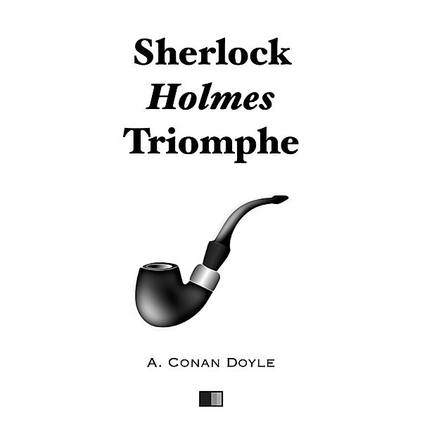 Sherlock Holmes triomphe, Arthur Conan Doyle