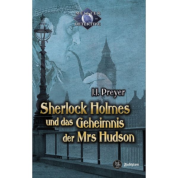 Sherlock Holmes und das Geheimnis der Mrs Hudson / Meisterdetektive Bd.8, J. J. Preyer