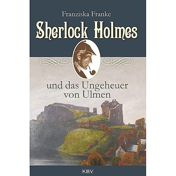 Sherlock Holmes und das Ungeheuer von Ulmen / Sherlock Holmes Bd.5, Franziska Franke