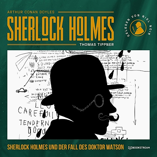 Sherlock Holmes und der Fall des Doktor Watson, Arthur Conan Doyle, Thomas Tippner