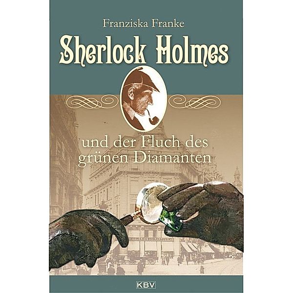 Sherlock Holmes und der Fluch des grünen Diamanten / Sherlock Holmes Bd.4, Franziska Franke
