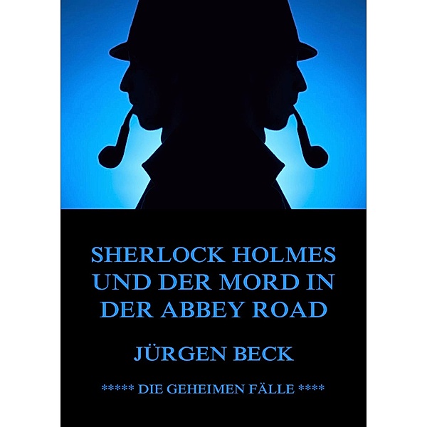 Sherlock Holmes und der Mord in der Abbey Road / Die geheimen Fälle des Sherlock Holmes Bd.1, Jürgen Beck