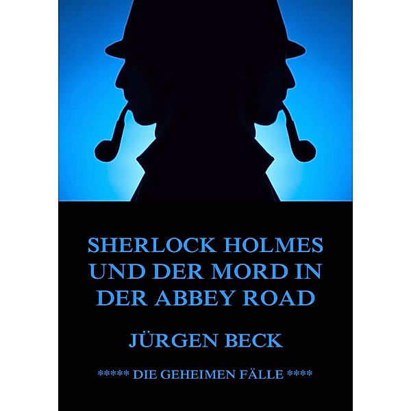 Sherlock Holmes und der Mord in der Abbey Road / Die geheimen Fälle des Sherlock Holmes Bd.1, Jürgen Beck
