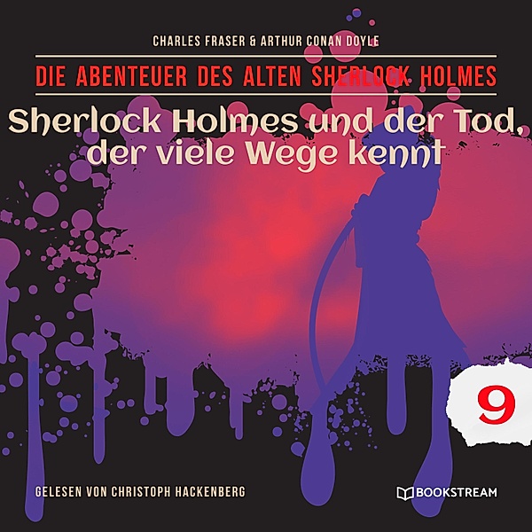 Sherlock Holmes und der Tod, der viele Wege kennt - Die Abenteuer des alten Sherlock Holmes, Folge 9 (Ungekürzt), Sir Arthur Conan Doyle, Charles Fraser