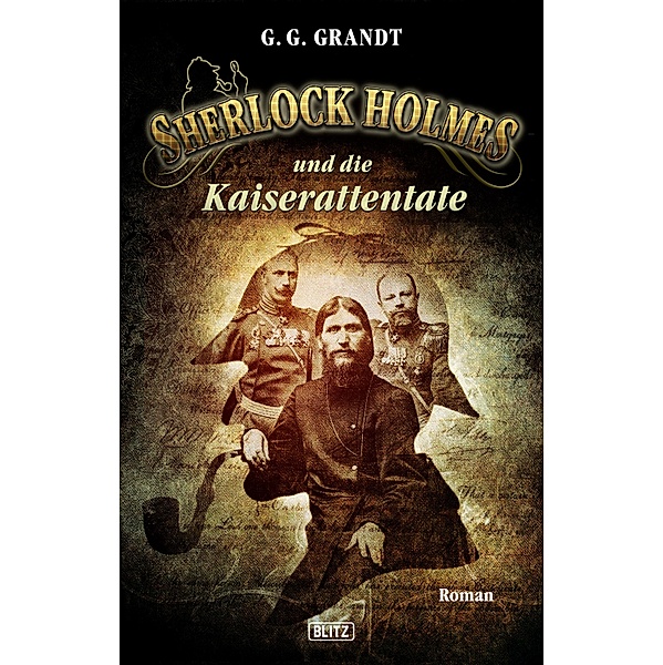 Sherlock Holmes und die Kaiserattentate / Sherlock Holmes - Neue Fälle Bd.17, G. G. Grandt
