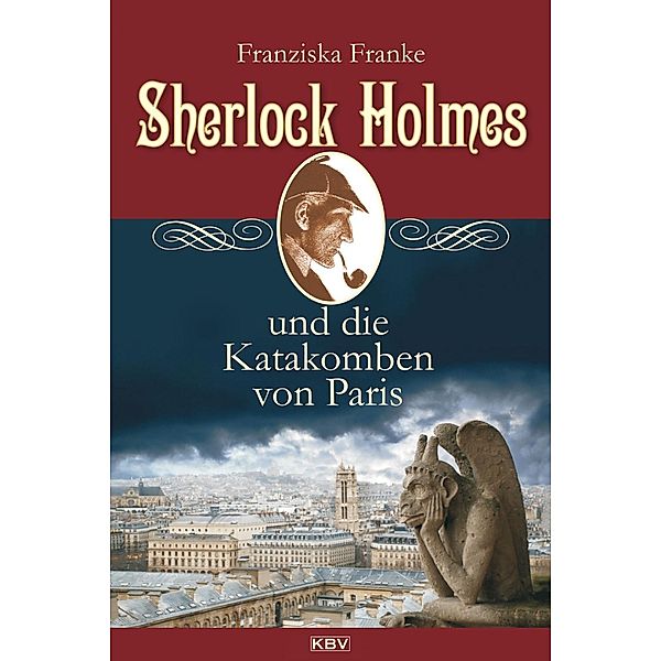 Sherlock Holmes und die Katakomben von Paris / Sherlock Holmes Bd.3, Franziska Franke