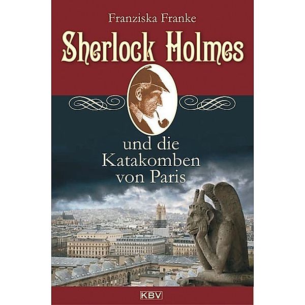 Sherlock Holmes und die Katakomben von Paris / Sherlock Holmes Bd.3, Franziska Franke