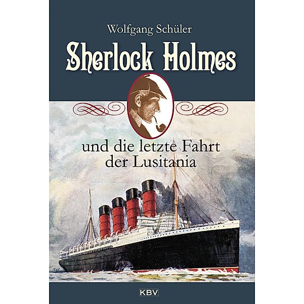 Sherlock Holmes und die letzte Fahrt der Lusitania / Sherlock Holmes, Wolfgang Schüler