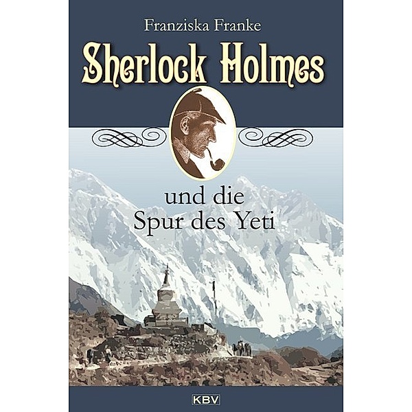 Sherlock Holmes und die Spur des Yeti / Sherlock Holmes Bd.16, Franziska Franke
