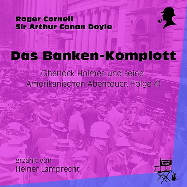 Sherlock Holmes und seine Amerikanischen Abenteuer - 4 - Das Banken-Komplott (Sherlock Holmes und seine Amerikanischen Abenteuer, Folge 4), Sir Arthur Conan Doyle, Roger Cornell