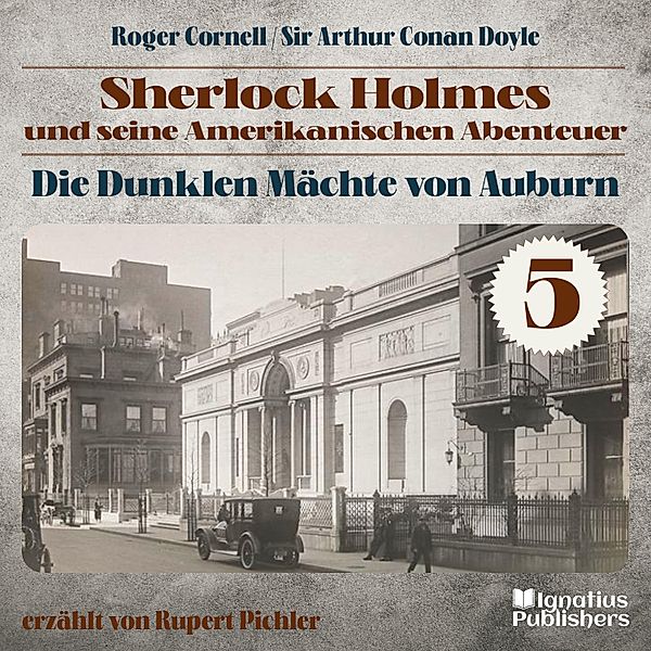 Sherlock Holmes und seine Amerikanischen Abenteuer - 5 - Die Dunklen Mächte von Auburn (Sherlock Holmes und seine Amerikanischen Abenteuer, Folge 5), Sir Arthur Conan Doyle, Roger Cornell