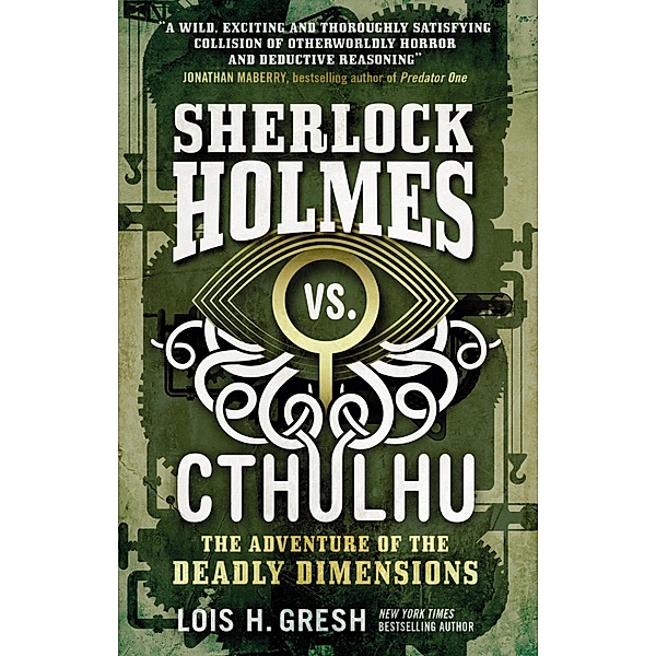 Sherlock Holmes vs. Cthulhu The Adventure of the Deadly Dimensions / Sherlock Holmes vs. Cthulhu Bd.1, Lois H Gresh