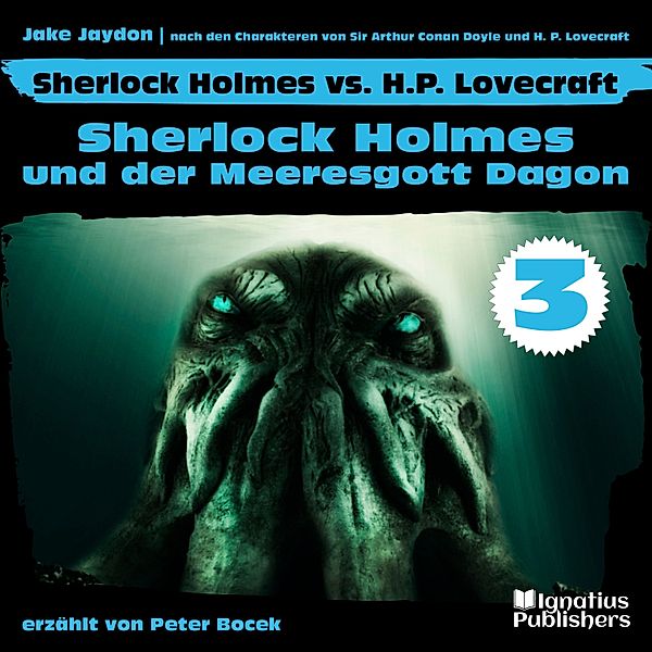 Sherlock Holmes vs. H. P. Lovecraft gelesen von Peter Bocek - 3 - Sherlock Holmes und der Meeresgott Dagon (Sherlock Holmes vs. H. P. Lovecraft, Folge 3), Sir Arthur Conan Doyle, H. P. Lovecraft, Jake Jaydon