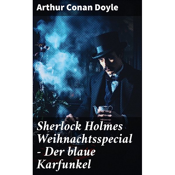 Sherlock Holmes Weihnachtsspecial - Der blaue Karfunkel, Arthur Conan Doyle