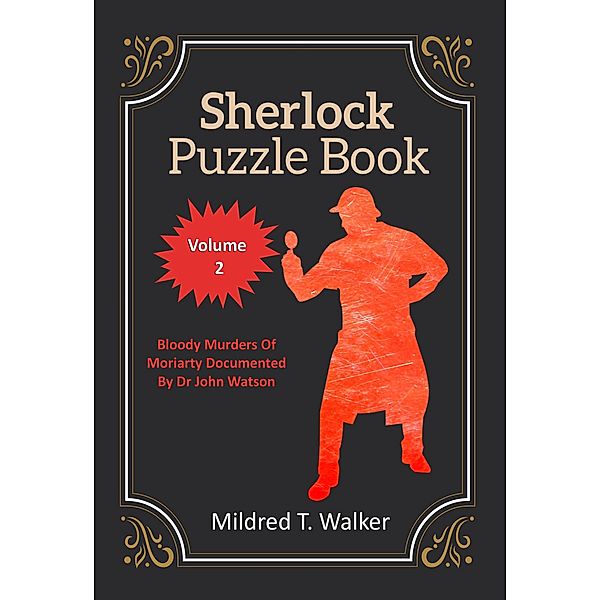Sherlock Puzzle Book (Volume 2) - Bloody Murders Of Moriarty Documented By Dr John Watson, Mildred T. Walker