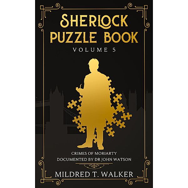 Sherlock Puzzle Book (Volume 5) - Crimes Of Moriarty Documented By Dr John Watson / Sherlock Puzzle Book, Mildred T. Walker