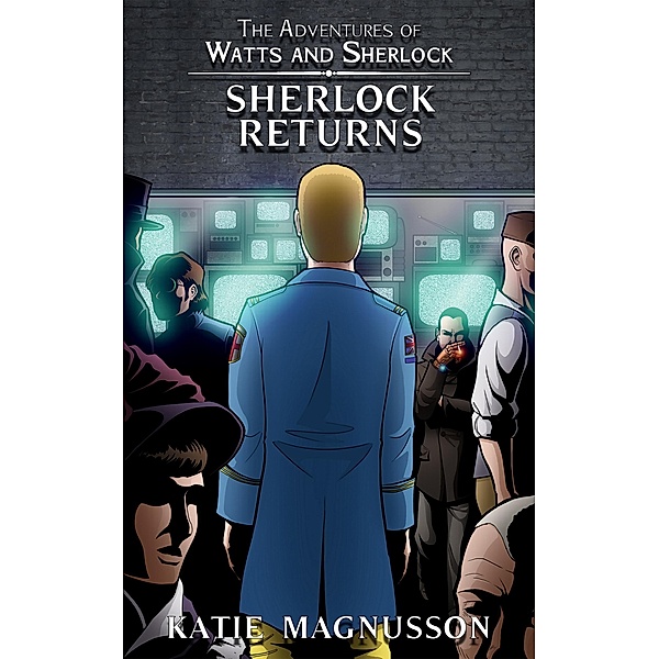 Sherlock Returns (The Adventures of Watts and Sherlock, #3) / The Adventures of Watts and Sherlock, Katie Magnusson