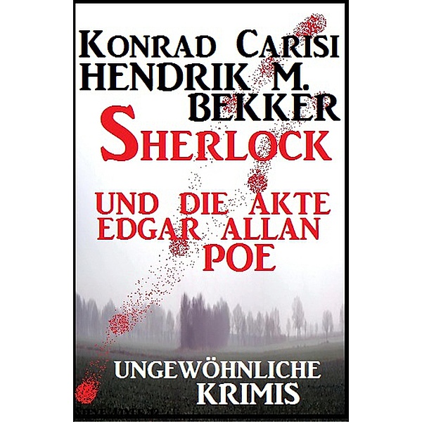Sherlock und die Akte Edgar Allan Poe: Ungewöhnliche Krimis, Hendrik M. Bekker, Konrad Carisi