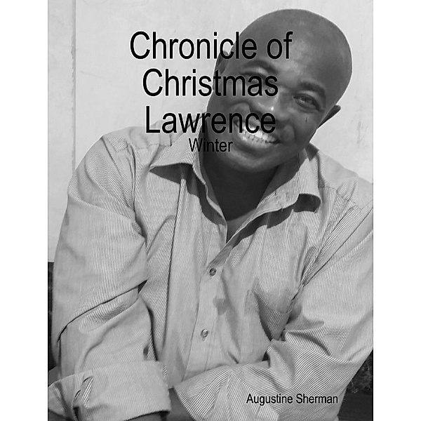 Sherman, A: Chronicle of Christmas Lawrence - Winter, Augustine Sherman