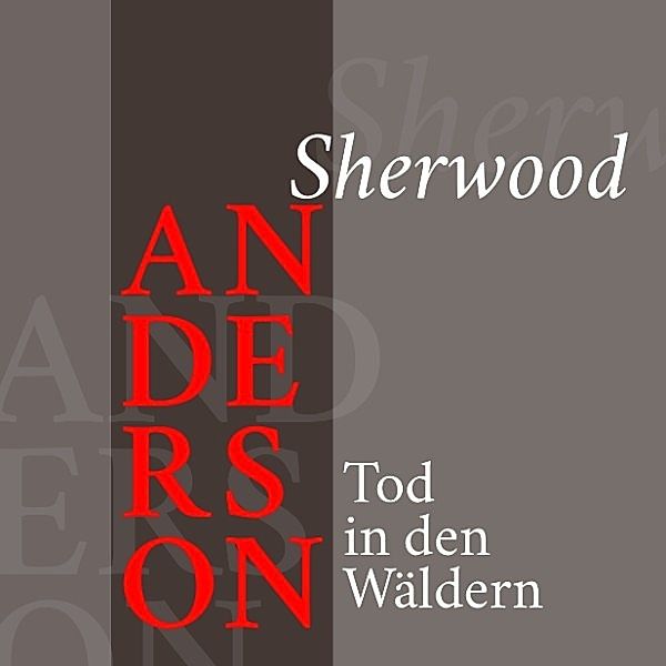 Sherwood Anderson – Tod in den Wäldern, Sherwood Anderson