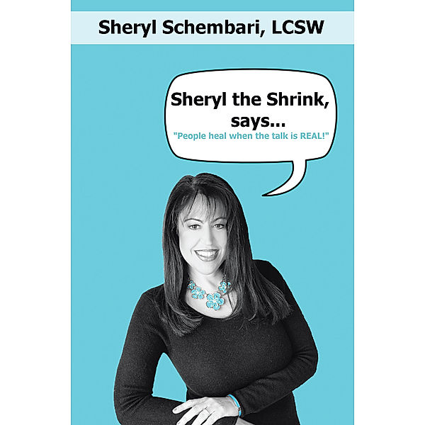 Sheryl the Shrink, Says..., Sheryl Schembari LCSW
