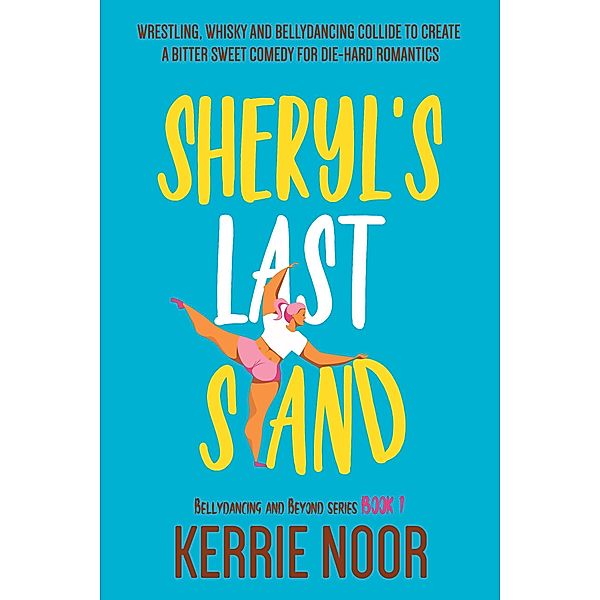 Sheryl's Last Stand (Bellydancing and Beyond, #1) / Bellydancing and Beyond, Kerrie Noor