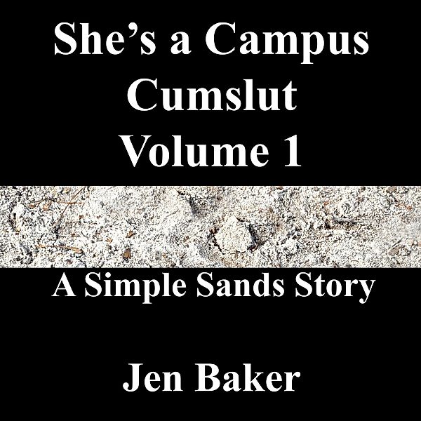 She's a Campus Cumslut 1 A Simple Sands Story / She's a Campus Cumslut, Jen Baker