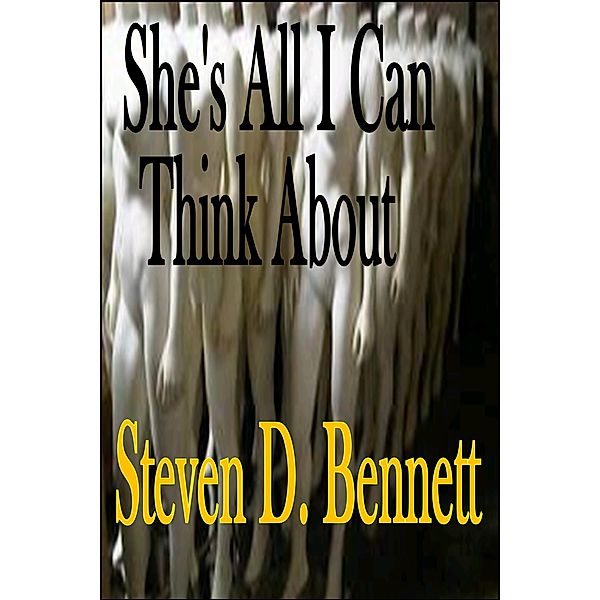 She's All I Can Think About, Steven D. Bennett