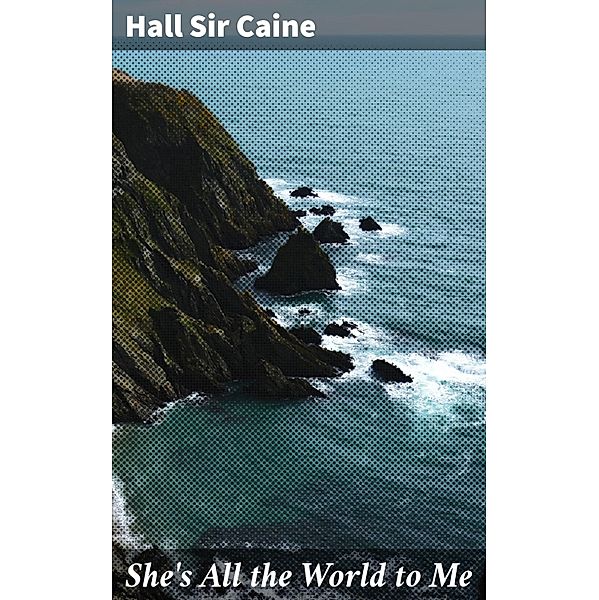 She's All the World to Me, Hall Caine