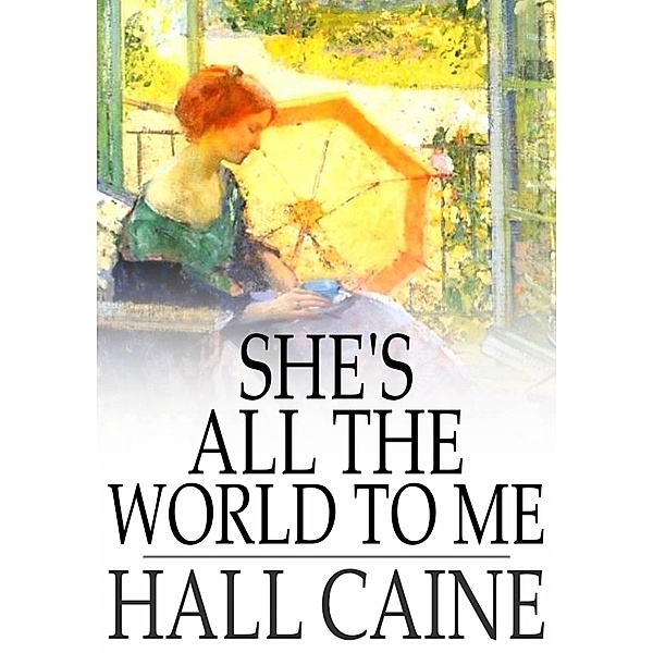 She's All the World to Me / The Floating Press, Hall Caine
