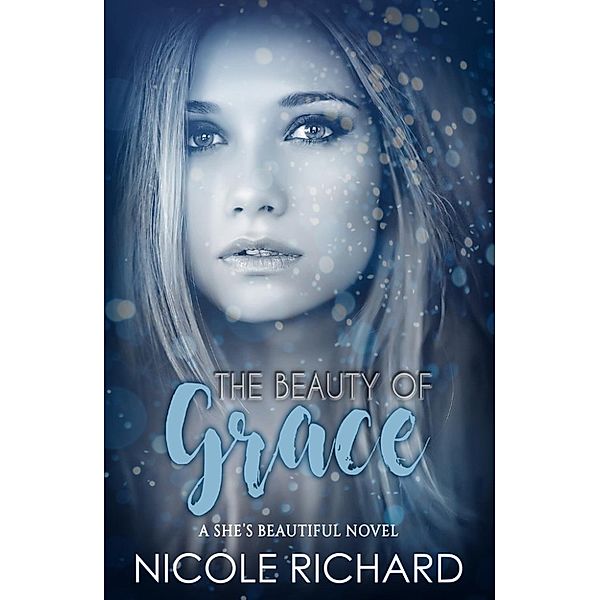 She's Beautiful: The Beauty of Grace (She's Beautiful, #1), Nicole Richard