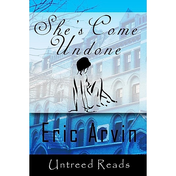 She's Come Undone / Untreed Reads, Eric Arvin